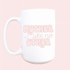 Mother like no other ceramic coffee mug