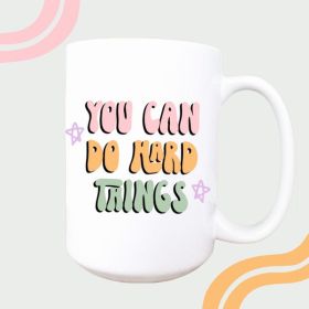 You can do hard things ceramic coffee mug