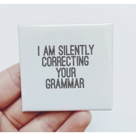 I Am Silently Correcting Your Grammar Magnet